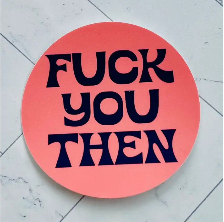 Fuck you then sticker