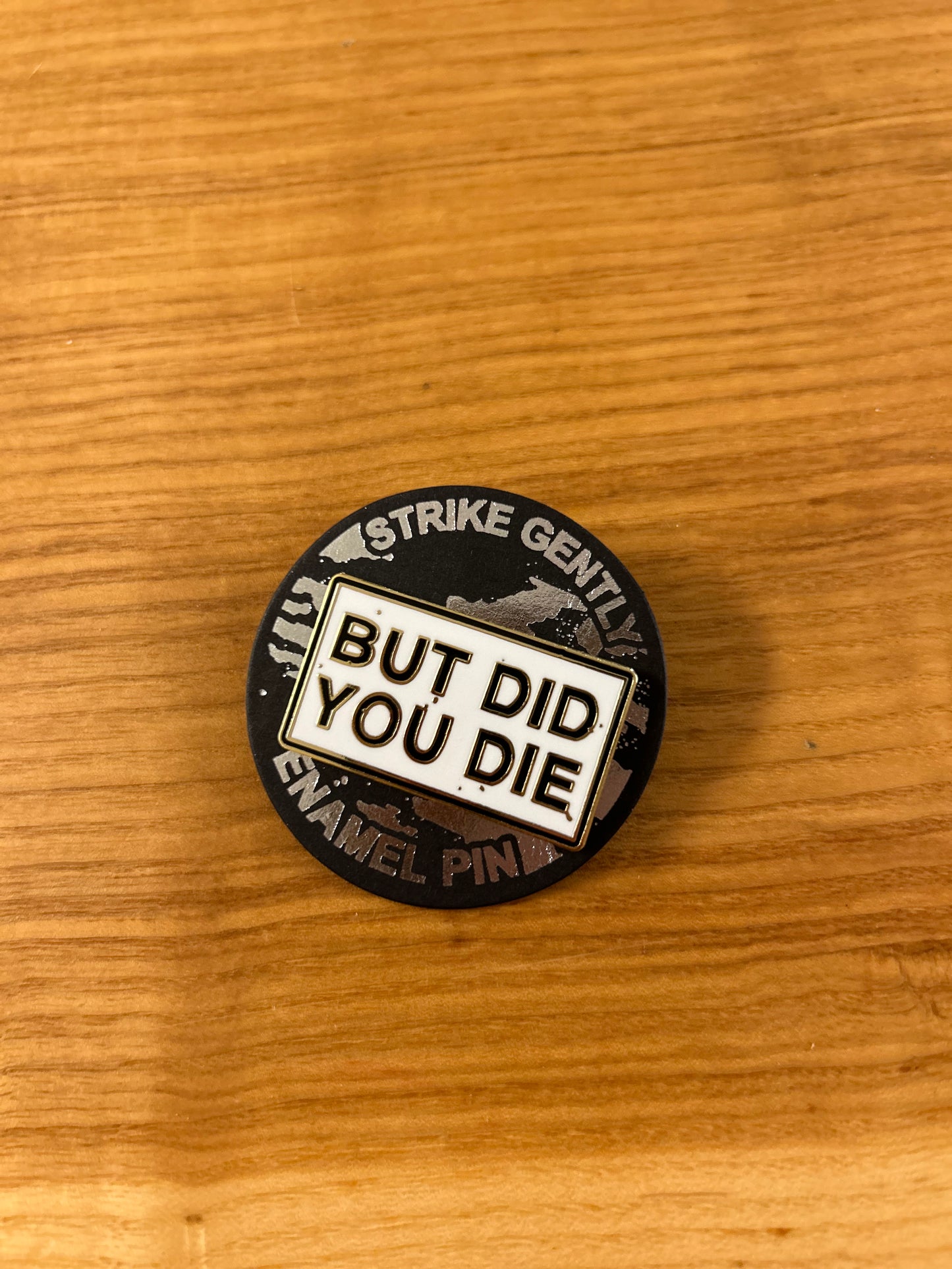 But Did You Die Enamel Pin