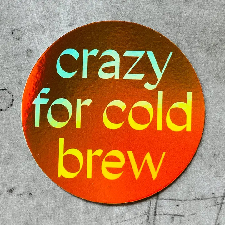 Crazy for Cold Brew, Sticker