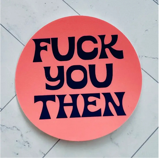 Fuck you then sticker